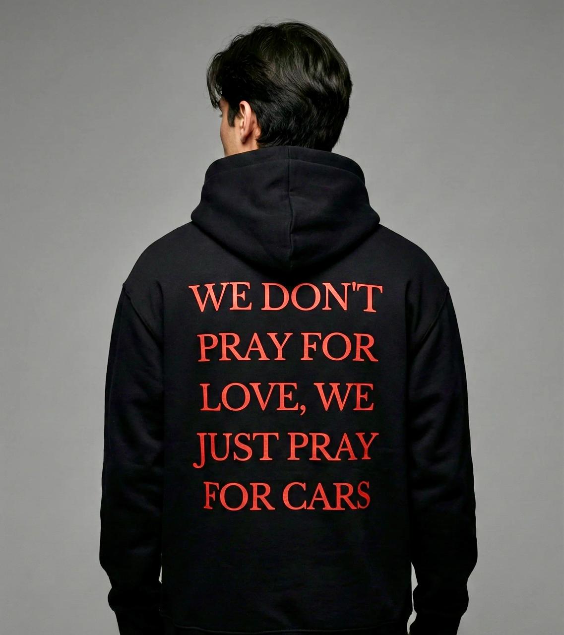 We Don’t Pray For Love – Cars Graphic Hoodie